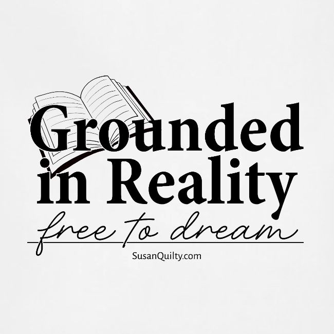 Grounded In Reality... Free to Dream