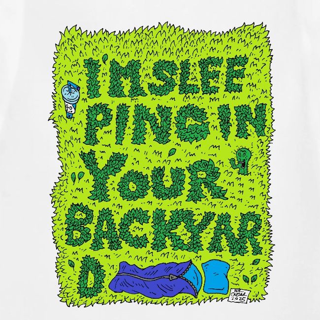 I'm sleeping in your backyard