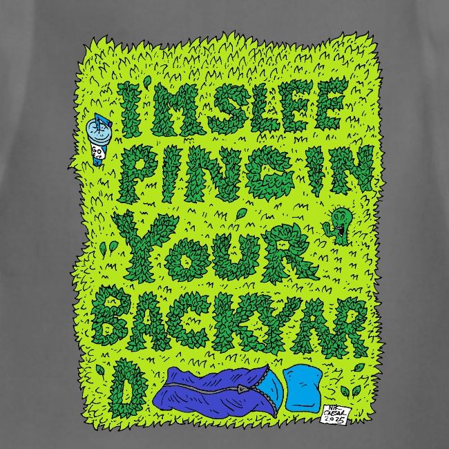 I'm sleeping in your backyard