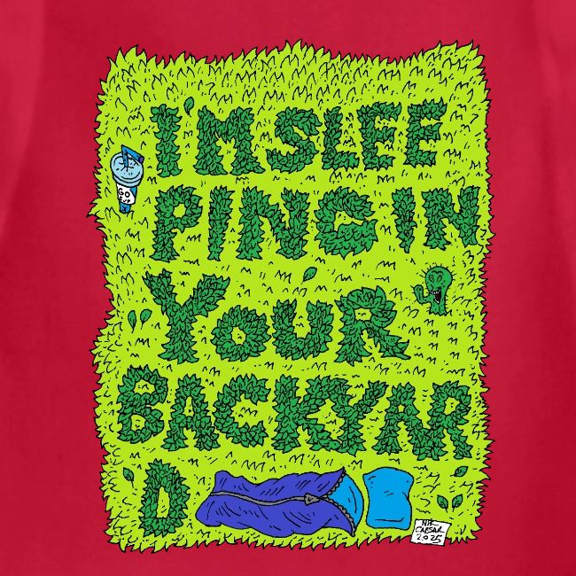 I'm sleeping in your backyard
