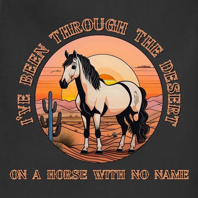 I've been through the desert on a horse