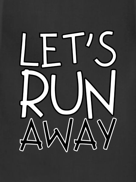 Let's run away