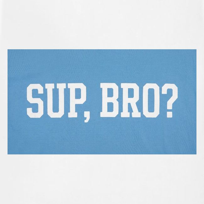 sup bro tee #2