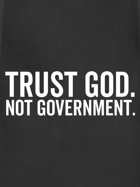 Trust God Not Government