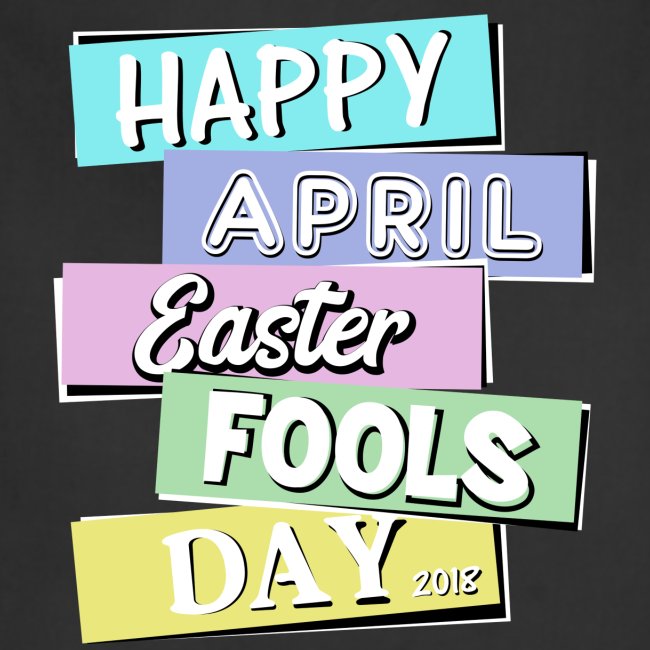 Happy April Easter Fools Day 2018