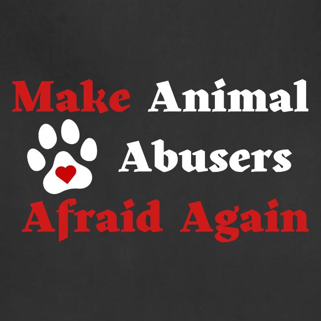 Make Animal Abusers Afraid Again