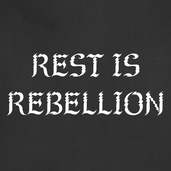 Rest is Rebellion