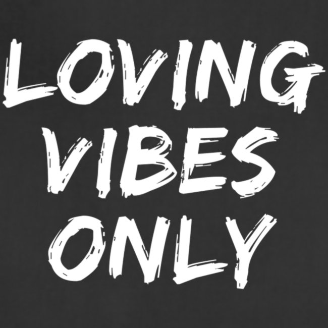 Loving Vibes Only