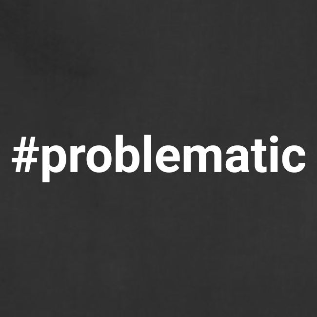 #problematic