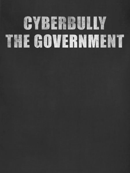 Cyberbully the government