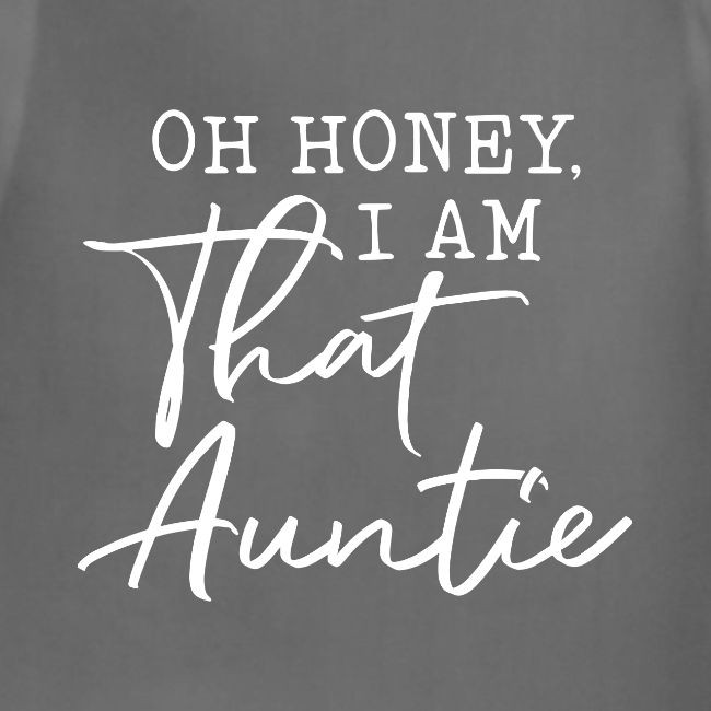 Oh Honey I Am That Auntie