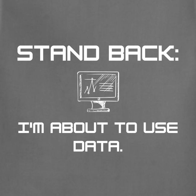 Stand Back: I'm about to use data
