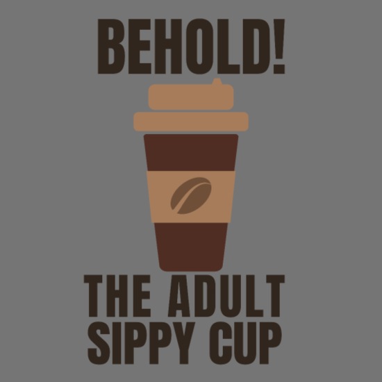 Funny Coffee Tee - Behold The Adult Sippy Cup' Apron