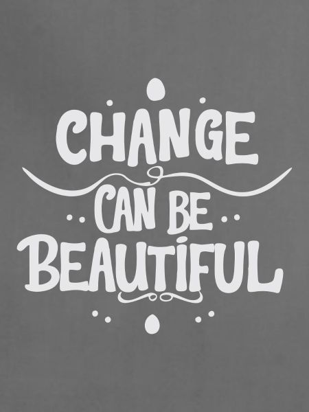 Change Can Be Beautiful