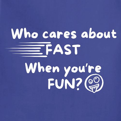 Who cares about fast?