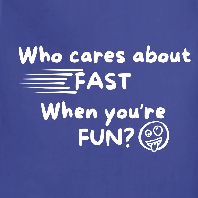 Who cares about fast?