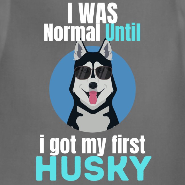 I Was Normal Until I Got My First Husky