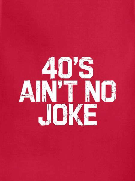 40s Ain't No Joke