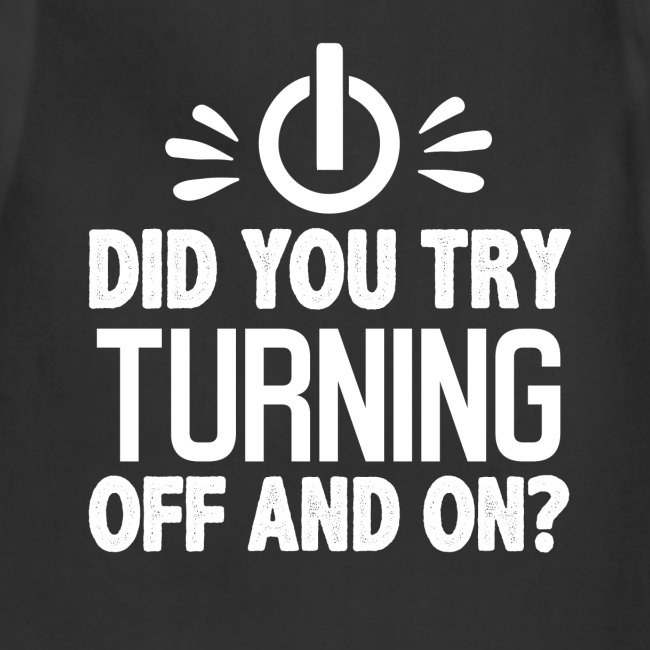 Did You Turn It Off and On Again Shirt