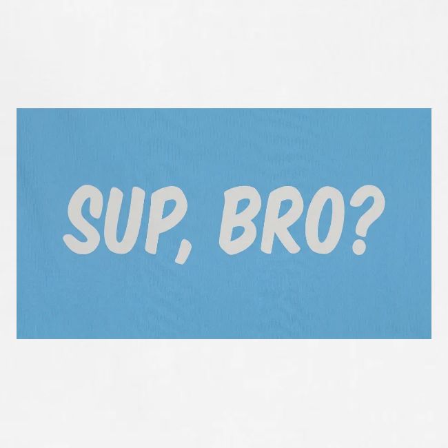 sup bro tee #2