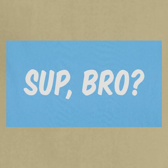 sup bro tee #2