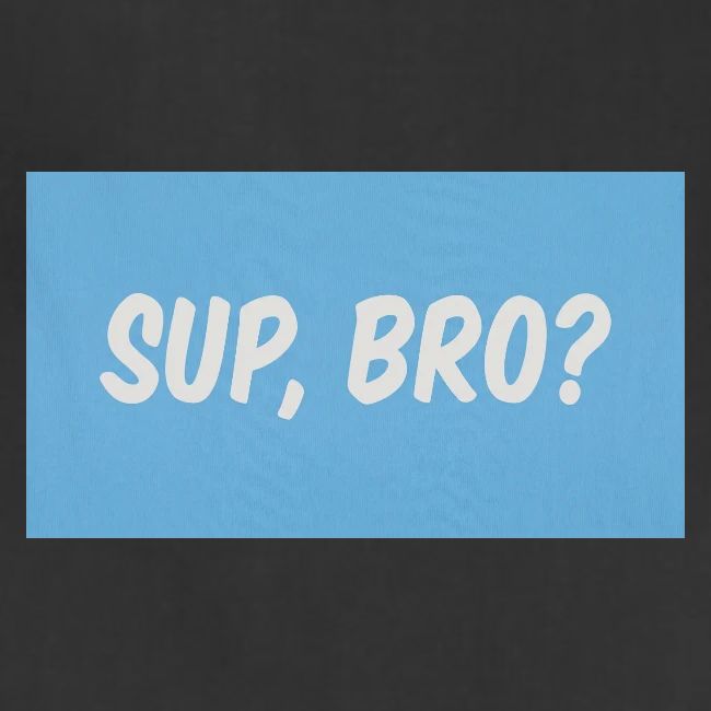 sup bro tee #2