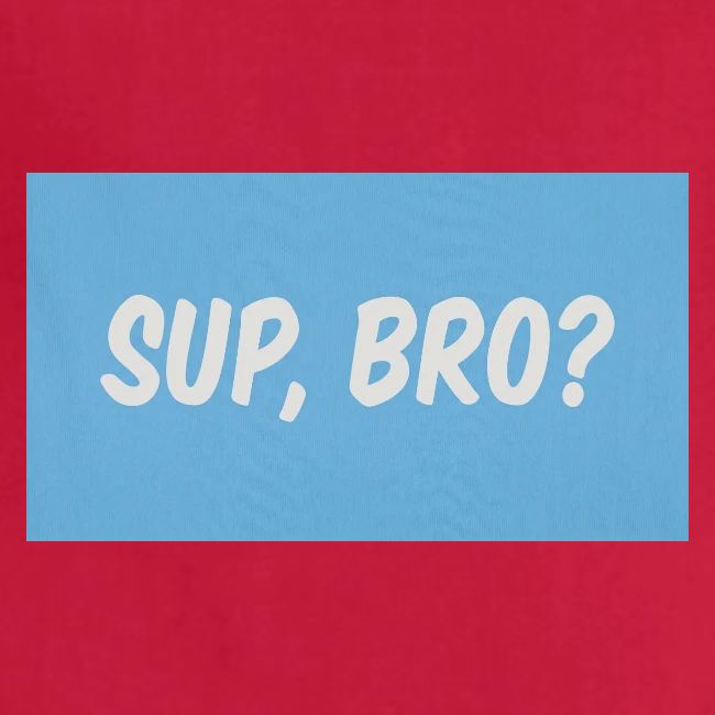 sup bro tee #2