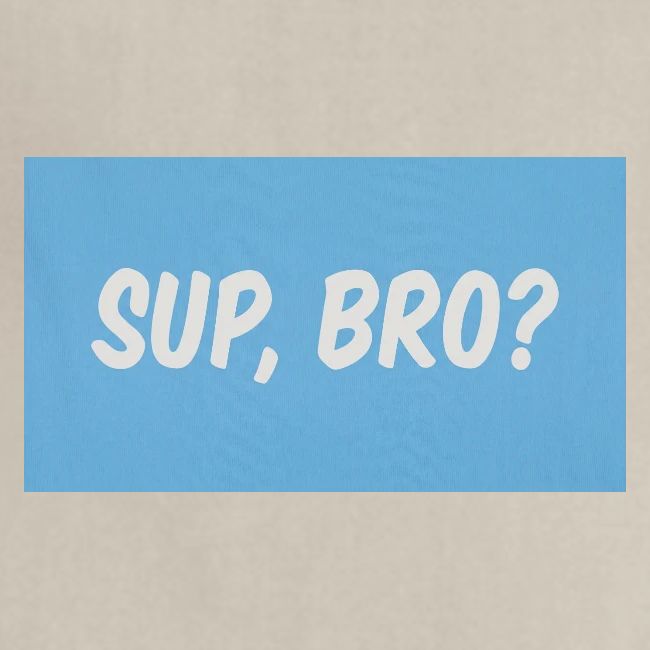 sup bro tee #2