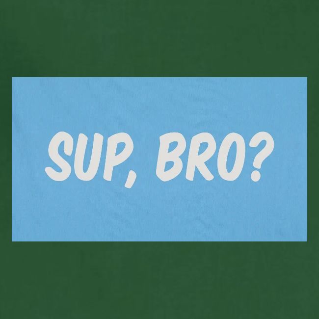 sup bro tee #2