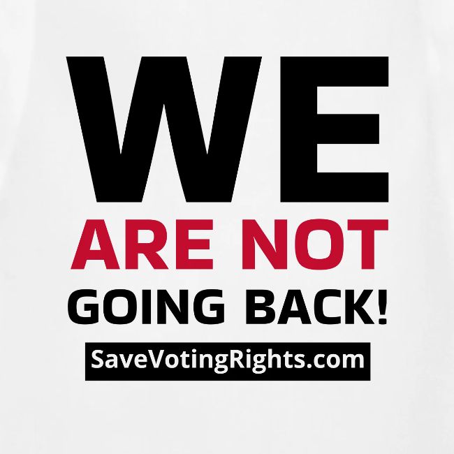 We Are Not Going Back - Save Voting Rights