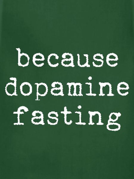 Because Dopamine Fasting