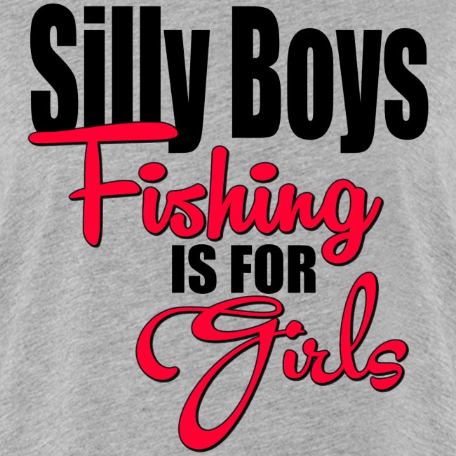Silly boys, fishing is for girls!