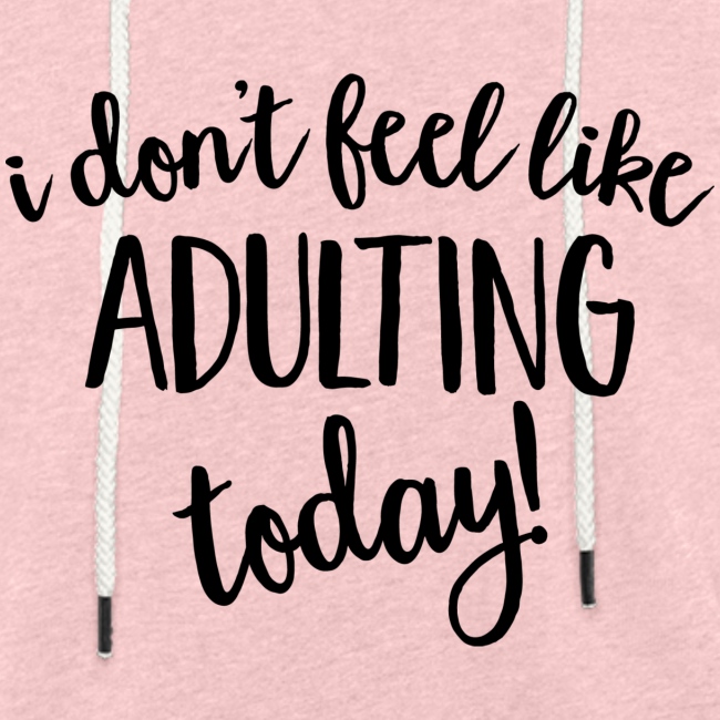 I don't feel like ADULTING today!