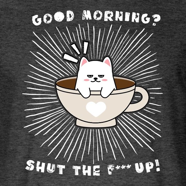 Good morning - funny saying for morning sleepshirt