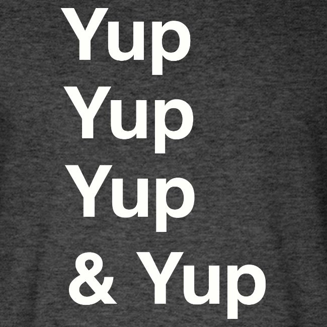 Yup, Yup, Yup & Yup