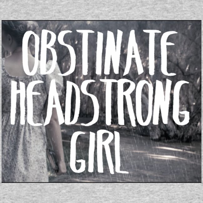 Obstinate Headstrong Girl