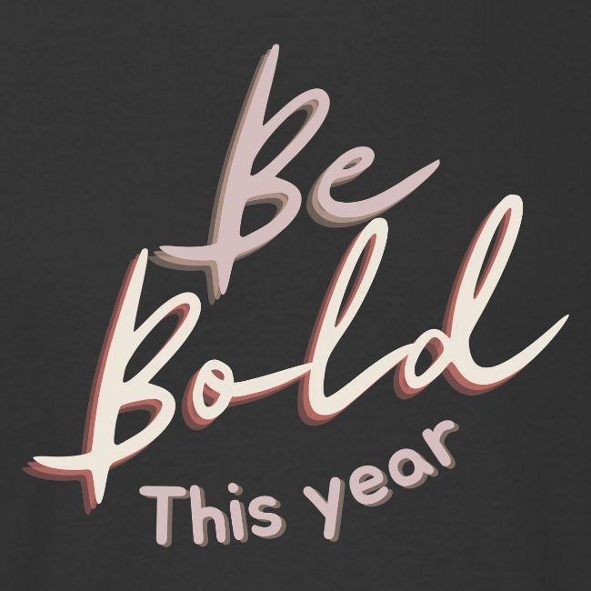 Be Bold This Year