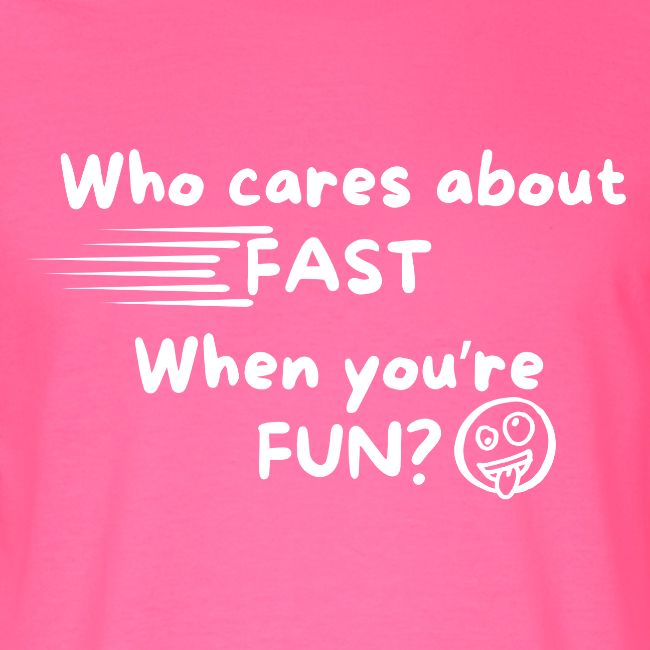Who cares about fast?