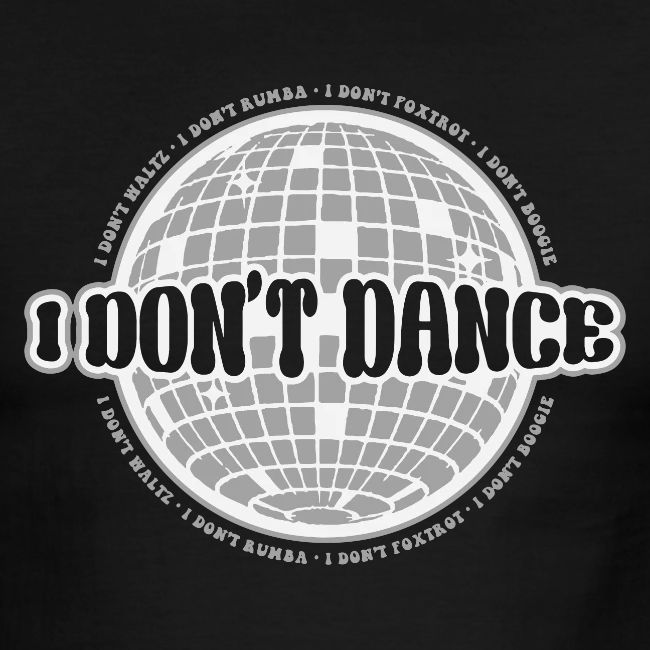 I Don't Dance!