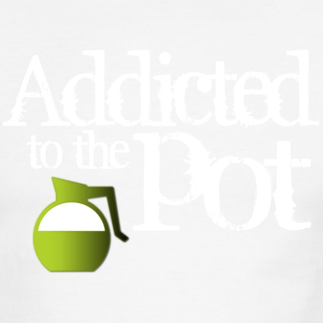 Addicted to the Pot