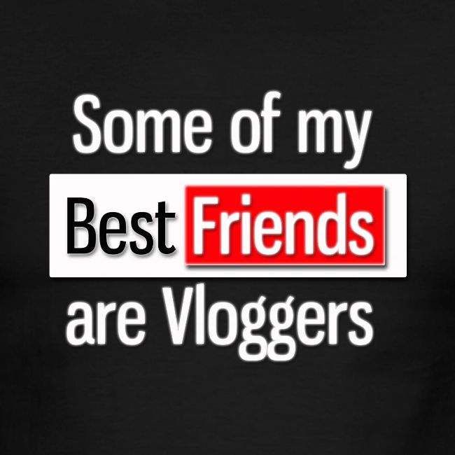 Some of my Best Friends are Vloggers