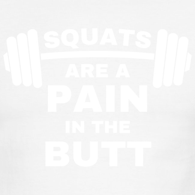 SQUATS are a Pain in the Butt - Loaded Squat Bar