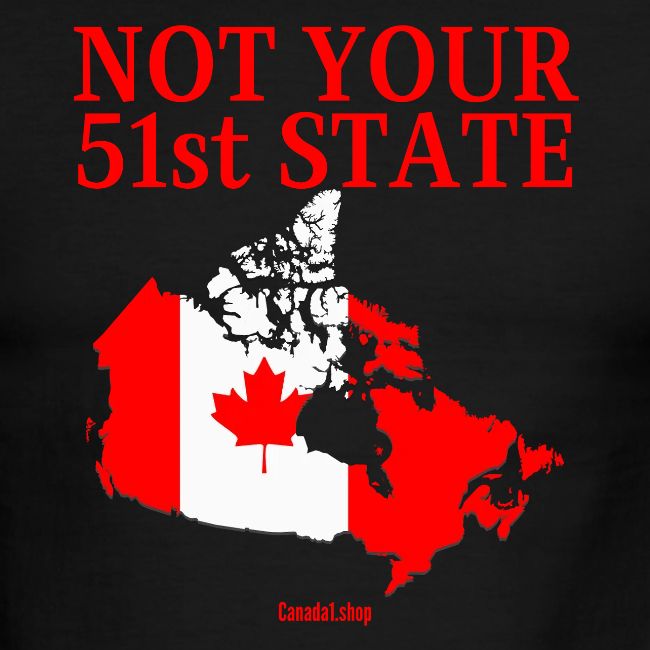 Canada Is Not Your 51st State - Canada Map Flag