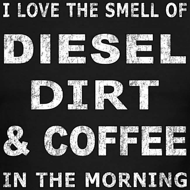 Diesel Dirt & Coffee Construction Farmer Trucker