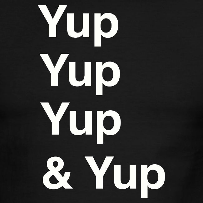 Yup, Yup, Yup & Yup
