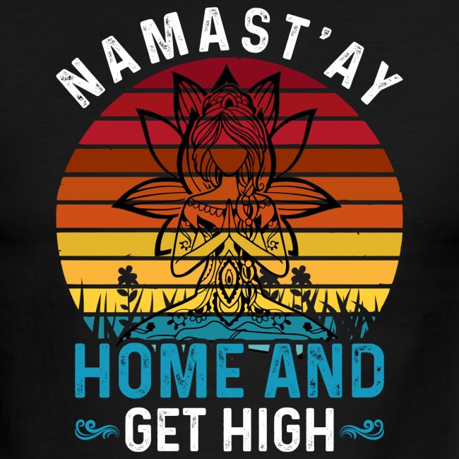 Namast'ay Home and Get High