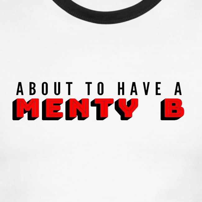 About to Have a Menty B