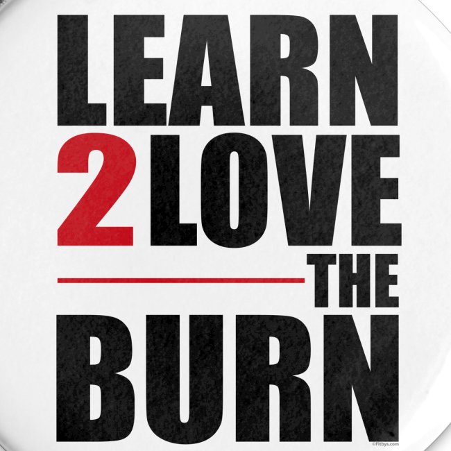 Learn To Love The Burn
