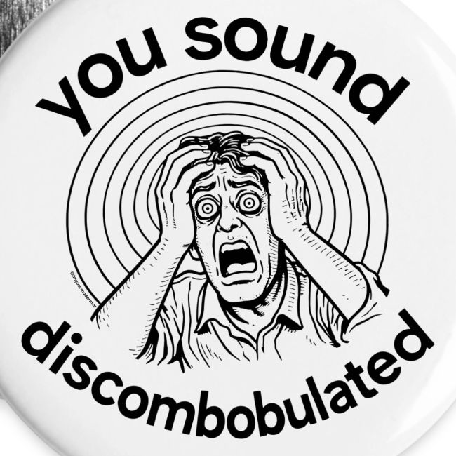 You Sound Discombobulated Hats & Accessories