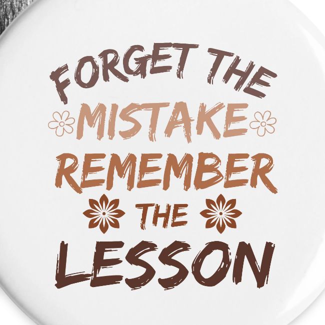 Forget the mistake remember the lesson.